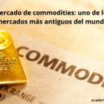 Mercado de commodities uno de los mercados más antiguos del mundo