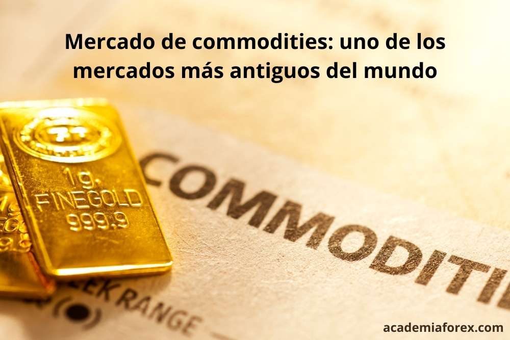 Mercado de commodities uno de los mercados más antiguos del mundo