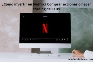 ¿Cómo invertir en Netflix Comprar acciones o hacer trading de CFDs